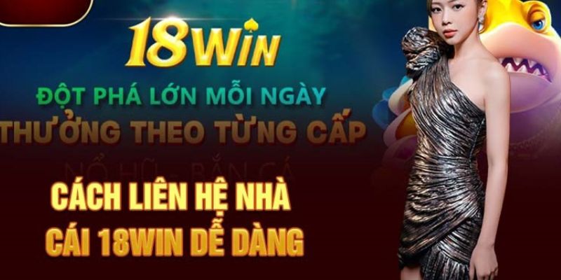 Các phương thức liên hệ 18win cung cấp hỗ trợ kịp thời