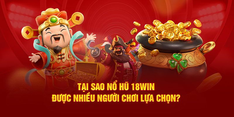 Chia sẻ bí quyết chinh phụ nổ hũ 18win