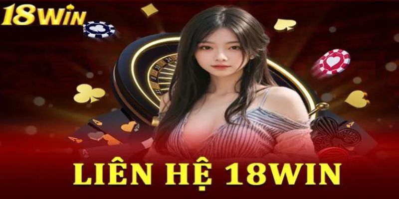 Những trường hợp thành viên cần liên hệ 18win