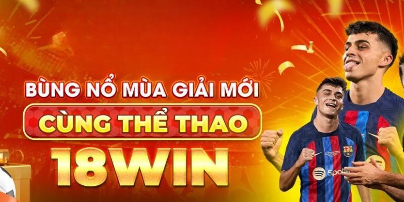 Tổng hợp nhà cung cấp game hàng đầu tại sảnh thể thao 18win